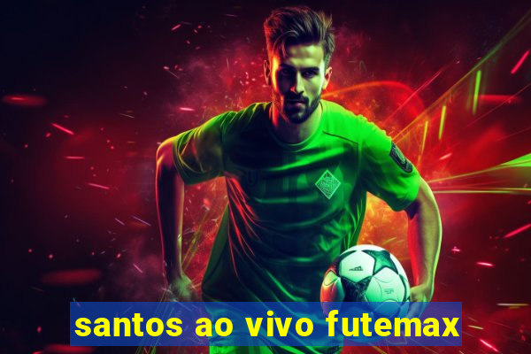 santos ao vivo futemax